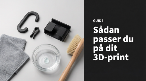 Guide: Sådan passer og rengør du dine 3D-printede produkter